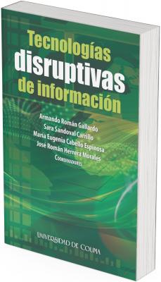 Portada del libro “Tecnologías disruptivas de información” con fondo verde y gráficos digitales abstractos que representan redes y datos; incluye nombres de los coordinadores y el sello de la Universidad de Colima.