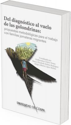 Portada del libro “Del diagnóstico al vuelo de las golondrinas: propuestas metodológicas para el trabajo con familias jornaleras migrantes”. La imagen central muestra la silueta de una golondrina en vuelo; dentro de su forma se observa un campo de cultivo con plantas altas y un cielo soleado, así como una persona de pie sobre raíces visibles, simbolizando migración, trabajo agrícola y arraigo. A la derecha aparecen los nombres de las personas coordinadoras y en la parte inferior el sello de la Universidad de Colima.