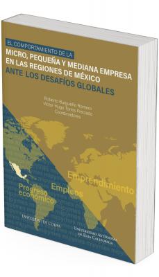 Portada con fondo en tonos ocre y azul. En la parte superior se lee el título “El comportamiento de la micro, pequeña y mediana empresa en las regiones de México ante los desafíos globales”. Debajo aparecen los nombres de los coordinadores Roberto Burgueño Romero y Víctor Hugo Torres Preciado. En la parte inferior se muestra un mapa estilizado del mundo, con énfasis en México y palabras asociadas como “Emprendimiento”, “Empleos” y “Progreso económico”. En la base aparecen los sellos editoriales “Universidad de Colima” y “Universidad Autónoma de Baja California”.
