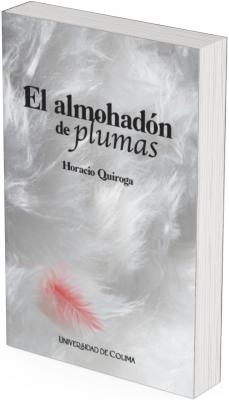 La imagen de la portada es etérea y suave. El fondo está cubierto de plumas blancas muy finas, que parecen flotar o arremolinarse, generando una sensación de ligereza, calma y frío. Entre todas esas plumas blancas, destaca una sola pluma roja o rosada, situada en la parte inferior izquierda. Esta pluma, aunque pequeña, rompe con la armonía del fondo, atrayendo la atención inmediatamente.  El título del cuento está escrito en la parte superior en letras negras. La palabra “almohadón” está en negrita y tiene un estilo clásico, mientras que la palabra “plumas” aparece en cursiva, evocando suavidad. Debajo del título está el nombre del autor. En la parte inferior, se encuentra el nombre de la Universidad de Colima.